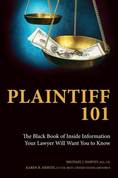 Plaintiff 101: the Black Book of Inside Information Your Lawyer Will Want You to Know - Karen R Mertes - Books - Richter Publishing LLC - 9780692479612 - September 14, 2015