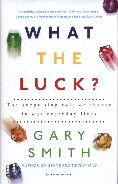 Cover for Gary Smith · What the Luck?: The Surprising Role of Chance in Our Everyday Lives (Innbunden bok) (2017)
