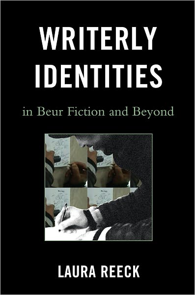 Cover for Laura Reeck · Writerly Identities in Beur Fiction and Beyond - After the Empire: The Francophone World and Postcolonial France (Hardcover Book) (2011)