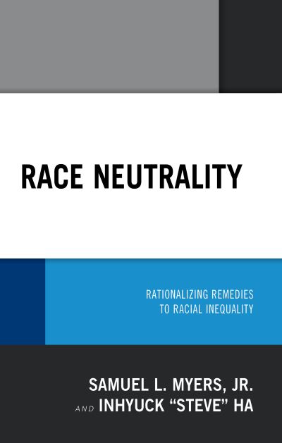Cover for Myers, Samuel L., Jr. · Race Neutrality: Rationalizing Remedies to Racial Inequality (Hardcover Book) (2018)