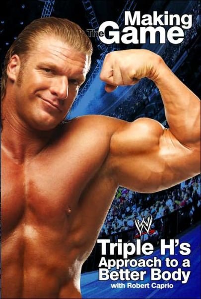 Triple H Making the Game: Triple H's Approach to a Better Body (Wwe) - Robert Caprio - Libros - Gallery Books - 9780743483612 - 1 de diciembre de 2005
