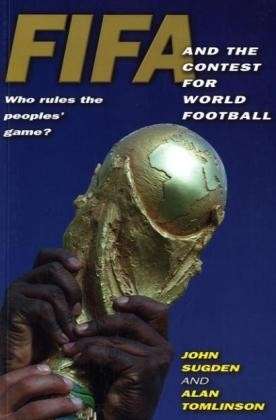 Cover for Sugden, John (University of Brighton) · FIFA and the Contest for World Football: Who Rules the Peoples' Game? (Taschenbuch) (1998)