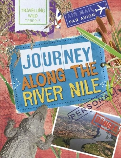 Cover for Sonya Newland · Travelling Wild: Journey Along the Nile - Travelling Wild (Hardcover Book) (2016)