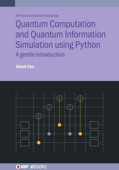 Cover for Cho, Shinil (La Roche University (United States)) · Quantum Computation and Quantum Information Simulation using Python: A gentle introduction - IOP Series in Quantum Technology (Hardcover Book) (2022)