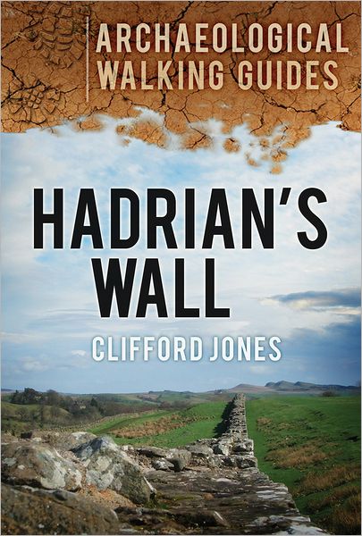 Cover for Clifford Jones · Hadrian's Wall: Archaeological Walking Guides (Paperback Book) (2012)