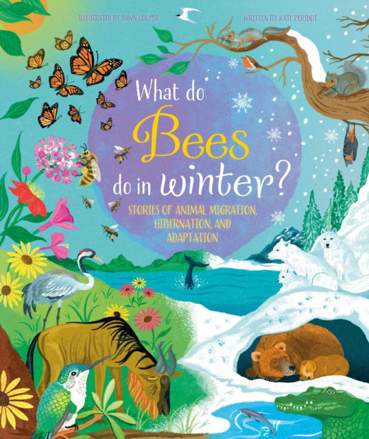 Cover for Kate Peridot · What Do Bees Do In Winter?: Stories of animal migration, hibernation and adaptation (Gebundenes Buch) (2024)