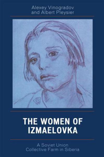 Cover for Alexey Vinogradov · The Women of Izmaelovka: A Soviet Union Collective Farm in Siberia (Paperback Book) (2007)