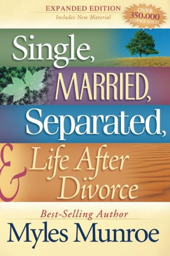 Cover for Myles Munroe · Single, Married, Separated, and Life After Divorce: Expanded Edition (Paperback Book) [Expanded edition] (2010)