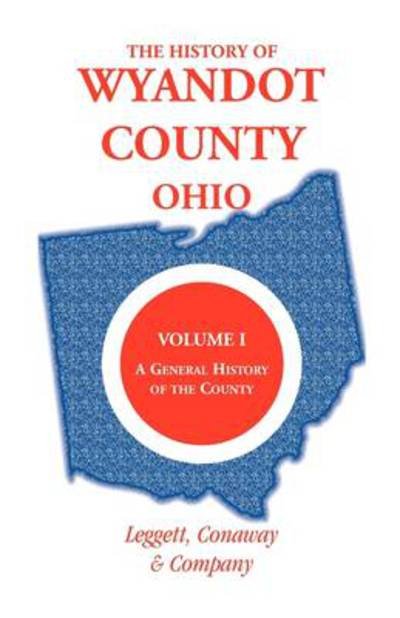 Cover for Leggett Conaway and Company · The History of Wyandot County, Ohio, Volume 1: a General History of the County (Heritage Classic) (Paperback Book) (2009)