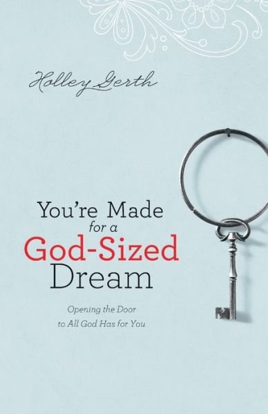 Cover for Holley Gerth · You`re Made for a God-Sized Dream - Opening the Door to All God Has for You (Taschenbuch) (2013)