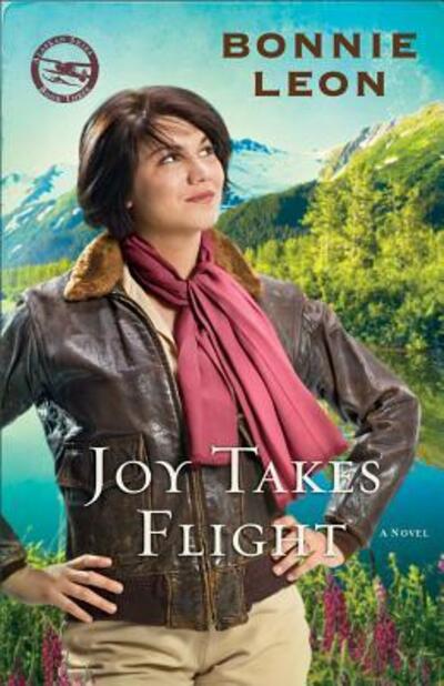 Cover for Bonnie Leon · Joy Takes Flight: A Novel - Alaskan Skies (Pocketbok) (2012)