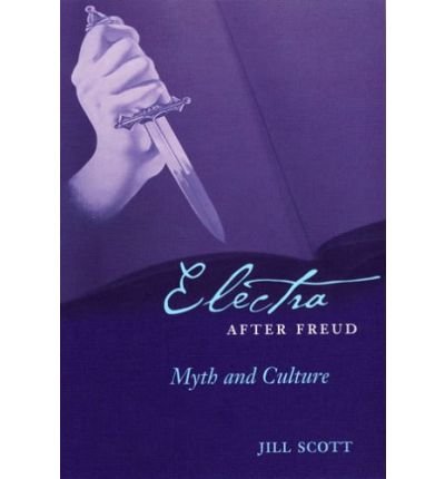 Cover for Jill Scott · Electra after Freud: Myth and Culture - Cornell Studies in the History of Psychiatry (Gebundenes Buch) (2005)