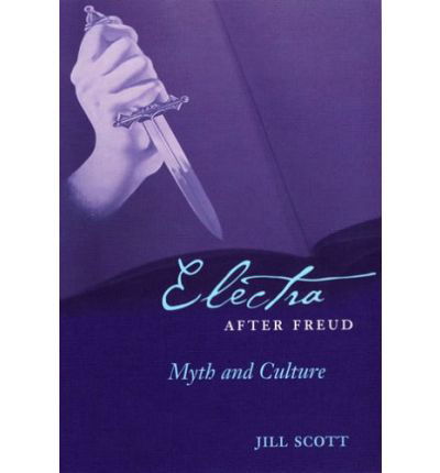 Cover for Jill Scott · Electra after Freud: Myth and Culture - Cornell Studies in the History of Psychiatry (Hardcover Book) (2005)