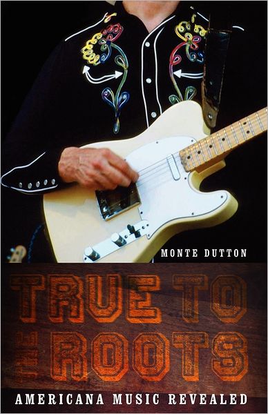 Cover for Monte Dutton · True to the Roots: Americana Music Revealed (Taschenbuch) (2006)