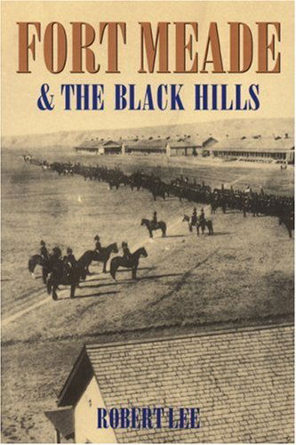 Fort Meade and the Black Hills - Robert Lee - Kirjat - University of Nebraska Press - 9780803279612 - keskiviikko 1. toukokuuta 1991