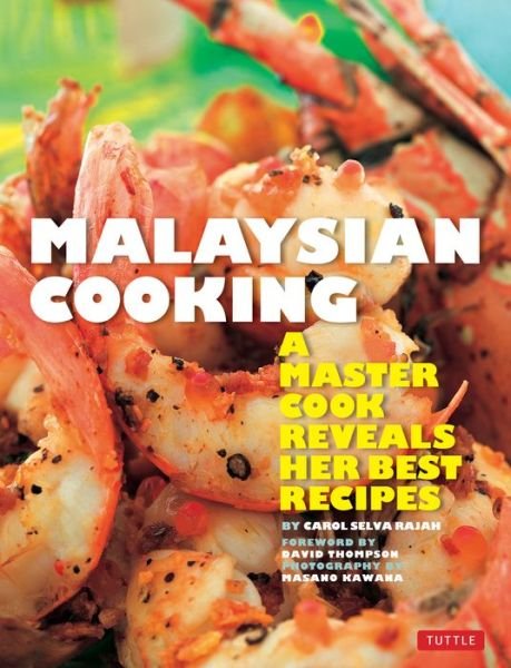 Cover for Carol Selva Rajah · Malaysian Cooking: A Master Cook Reveals Her Best Recipes (Paperback Book) (2018)