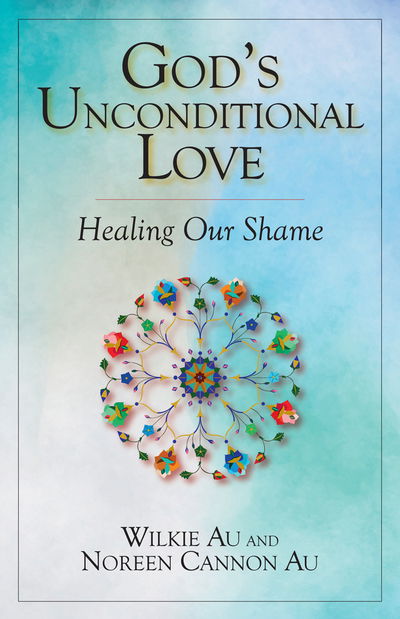 Cover for Wilkie Au · God's Unconditional Love: Healing Our Shame (Paperback Book) (2016)