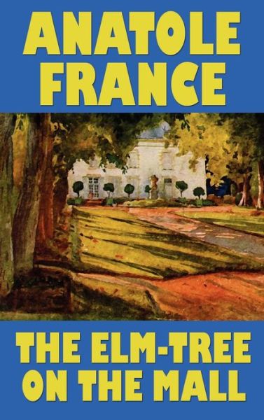 Cover for Anatole France · The Elm-tree on the Mall (Innbunden bok) (2024)