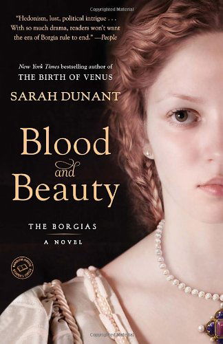 Blood and Beauty: the Borgias; a Novel - Sarah Dunant - Books - Random House Trade Paperbacks - 9780812981612 - March 11, 2014