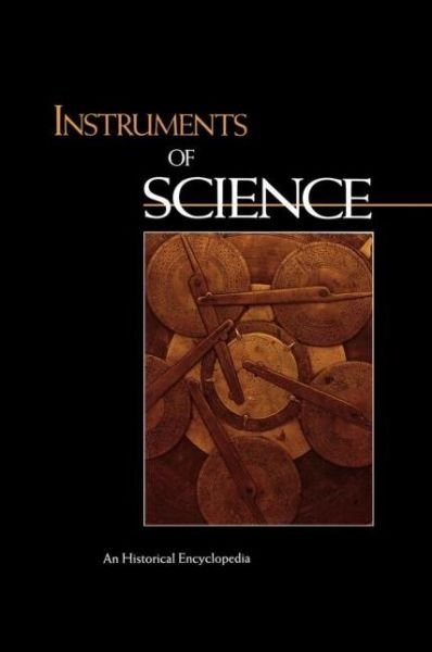 Instruments of Science: An Historical Encyclopedia - Garland Encyclopedias in the History of Science - Smithsonian Institution - Bücher - Taylor & Francis Inc - 9780815315612 - 1. Dezember 1997
