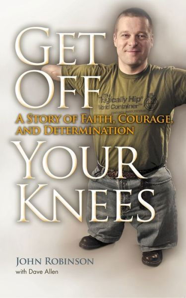 Cover for John Robinson · Get off Your Knees: a Story of Faith, Courage, and Determination (Pocketbok) (2011)