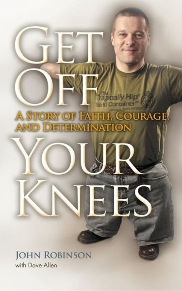 Cover for John Robinson · Get off Your Knees: a Story of Faith, Courage, and Determination (Paperback Book) (2011)