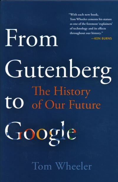 Tom Wheeler · From Gutenberg to Google and on to AI: The History of Our Future (Paperback Book) [Updated edition] (2024)