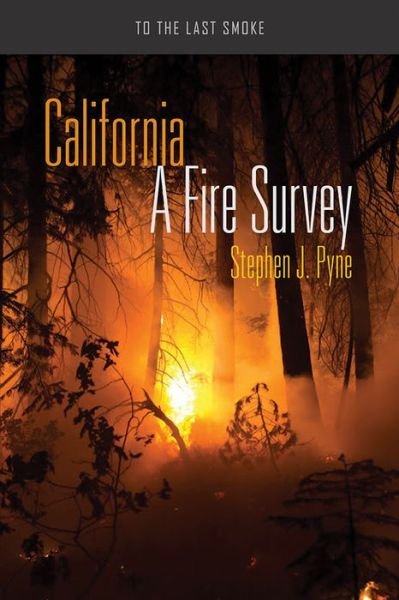 Cover for Stephen J. Pyne · California: a Fire Survey - to the Last Smoke (Taschenbuch) (2016)