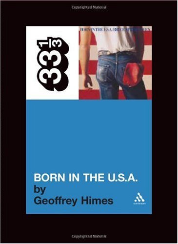 Bruce Springsteen's Born in the USA - 33 1/3 - Geoffrey Himes - Libros - Bloomsbury Publishing PLC - 9780826416612 - 15 de noviembre de 2005
