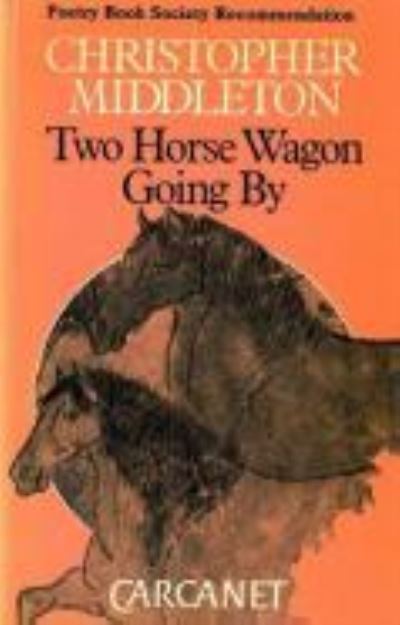 Cover for Christopher Middleton · Two horse wagon going by (Book) (1987)