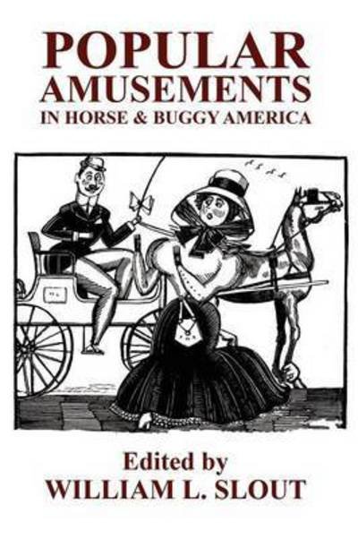Cover for William L Slout · Popular Amusements in Horse &amp; Buggy America: an Anthology of Contemporaneous Essays (Paperback Book) (2009)