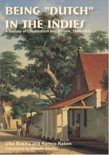 Cover for Ulbe Bosma · Being &quot;Dutch&quot; in the Indies: a History of Creolisation and Empire, 1500-1920 (Ohio Ris Southeast Asia Series) (Pocketbok) (2008)
