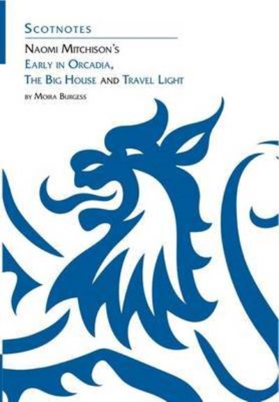 Cover for Moira Burgess · Naomi Mitchison's Early in Orcadia, The Big House and Travel Light: (Scotnotes Study Guides) - Scotnotes Study Guides (Paperback Book) (2004)