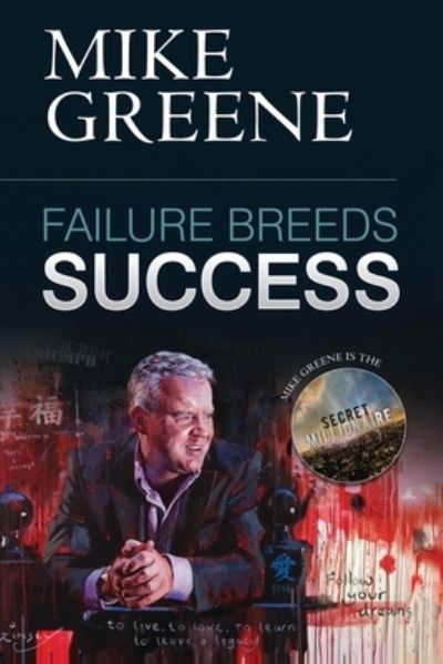 Cover for Mike Greene · Failure Breeds Success: A Step-by-step Plan on How to Pick Yourself Up, Turn Any Setback into a Triumph and Achieve Your Life's Ambitions (Taschenbuch) (2013)