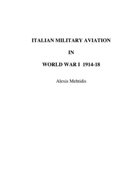 Cover for Alexis Mehtidis · Italian Military Aviation in World War I 1914-1918 (Paperback Book) (2004)