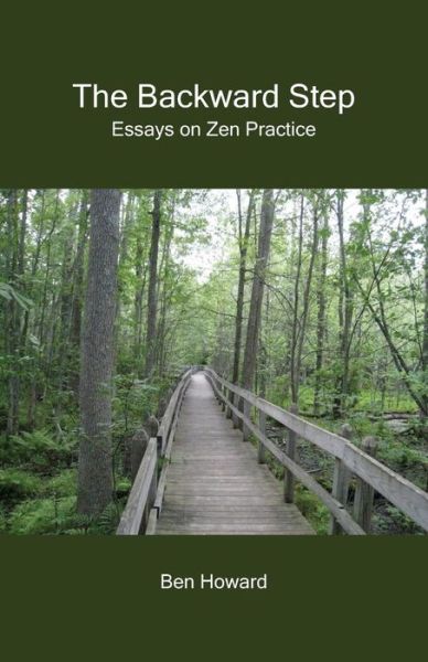 The Backward Step: Essays on Zen Practice - Ben Howard - Bøker - Whitlock Publishing - 9780977095612 - 15. januar 2014