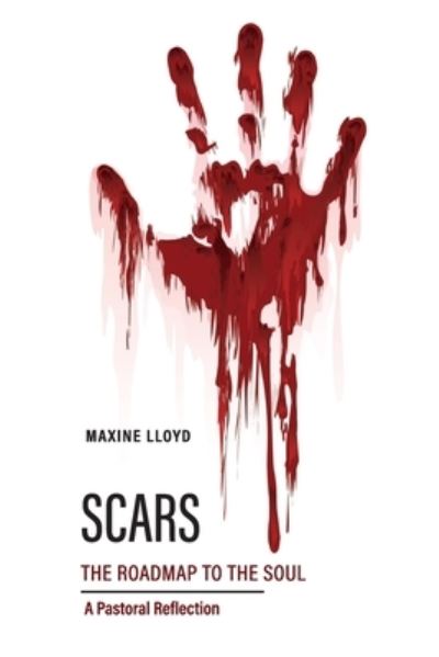 SCARS The Roadmap to the Soul: A Pastoral Reflection - Maxine Lloyd - Books - ML Ministries - 9780980022612 - October 28, 2021