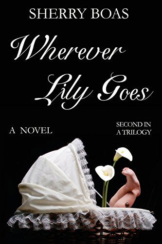 Cover for Sherry Boas · Wherever Lily Goes: the Second in a Trilogy (Paperback Book) [1st edition] (2011)