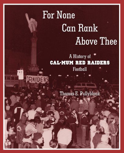 Cover for Thomas Eric Pullyblank · For None Can Rank Above Thee: A History of Cal-Mum Red Raiders Football (Paperback Book) (2012)