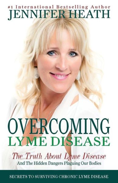 Cover for Jennifer Heath · Overcoming Lyme Disease : The Truth About Lyme Disease and The Hidden Dangers Plaguing Our Bodies (Paperback Book) (2017)