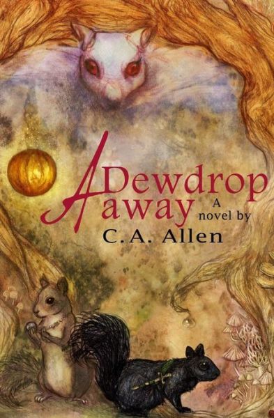 A Dewdrop Away - C a Allen - Boeken - C. A. Allen - 9780988985612 - 24 maart 2013