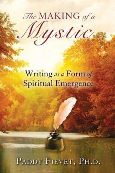Cover for Paddy Fievet · Making of a Mystic: Writing As a Form of Spiritual Emergence (Paperback Book) (2014)