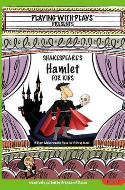 Cover for Brendan P Kelso · Shakespeare's Hamlet for Kids: 3 Short Melodramatic Plays for 3 Group Sizes - Playing with Plays (Pocketbok) (2010)