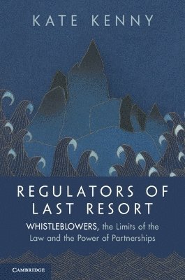 Kenny, Kate (University of Galway) · Regulators of Last Resort: Whistleblowers, the Limits of the Law and the Power of Partnerships (Taschenbuch) (2024)