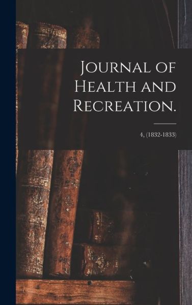 Journal of Health and Recreation.; 4, (1832-1833) - Anonymous - Books - Legare Street Press - 9781013301612 - September 9, 2021