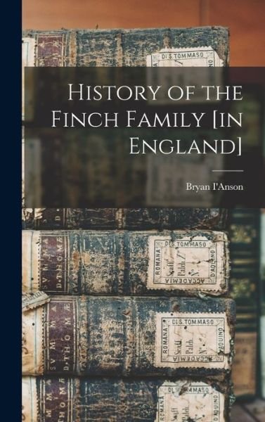 Cover for Bryan 1873- I'anson · History of the Finch Family [in England] (Hardcover Book) (2021)