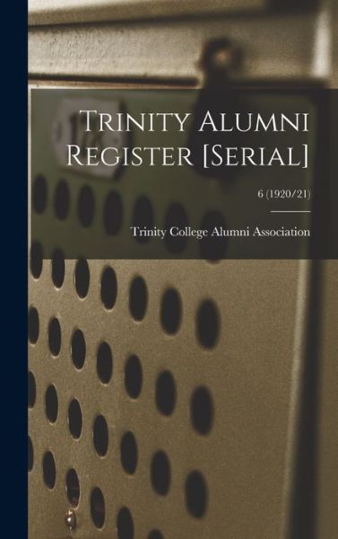 Cover for Trinity College Alumni Association · Trinity Alumni Register [serial]; 6 (1920/21) (Hardcover Book) (2021)