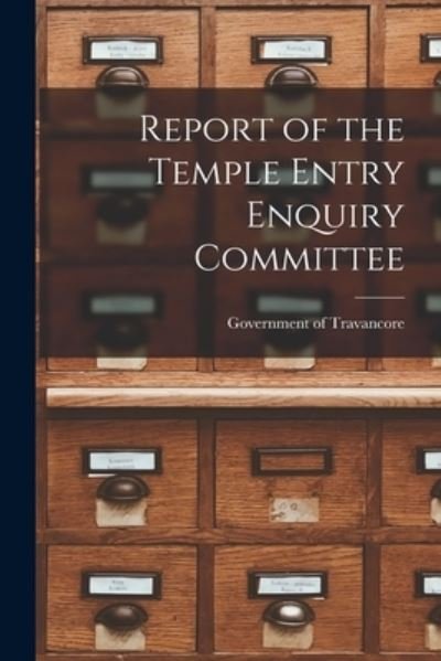 Cover for Government of Travancore · Report of the Temple Entry Enquiry Committee (Paperback Bog) (2021)