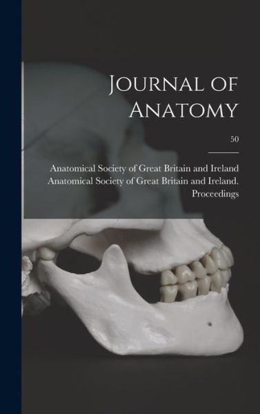 Cover for Anatomical Society of Great Britain and · Journal of Anatomy; 50 (Hardcover Book) (2021)