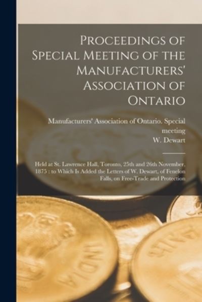 Cover for Manufacturers' Association of Ontario · Proceedings of Special Meeting of the Manufacturers' Association of Ontario [microform] (Paperback Book) (2021)